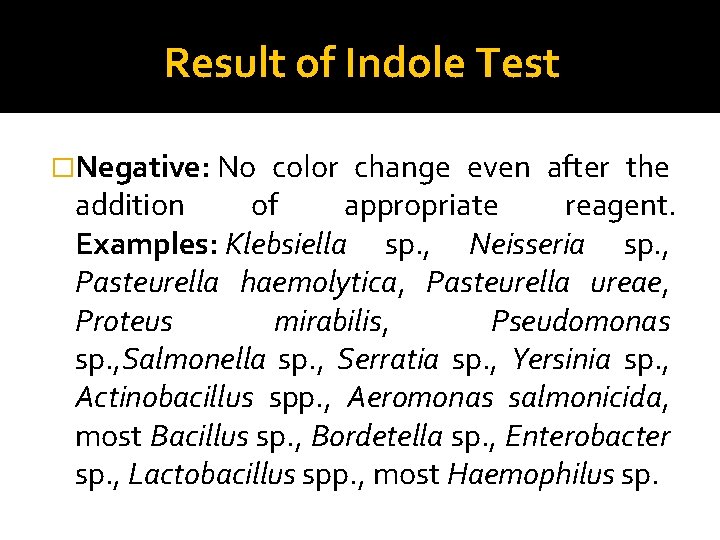 Result of Indole Test �Negative: No color change even after the addition of appropriate