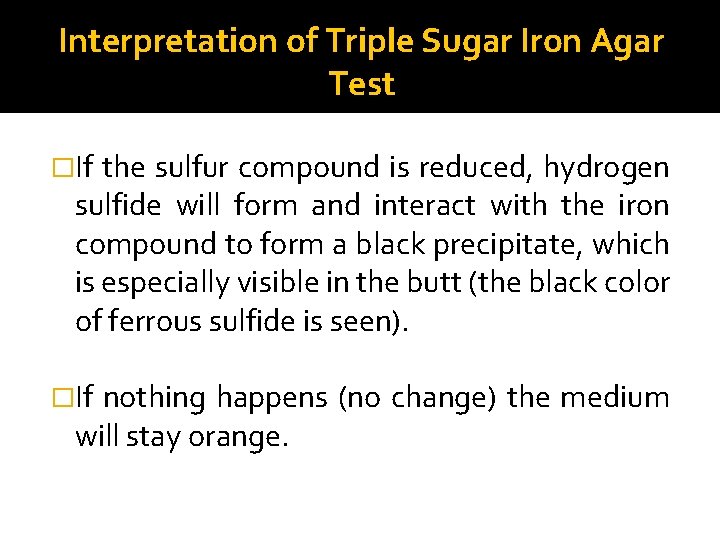Interpretation of Triple Sugar Iron Agar Test �If the sulfur compound is reduced, hydrogen