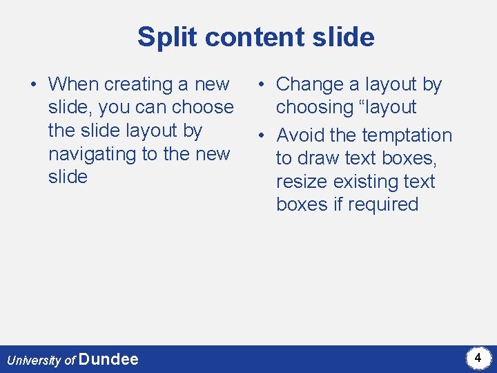 Split content slide • When creating a new slide, you can choose the slide