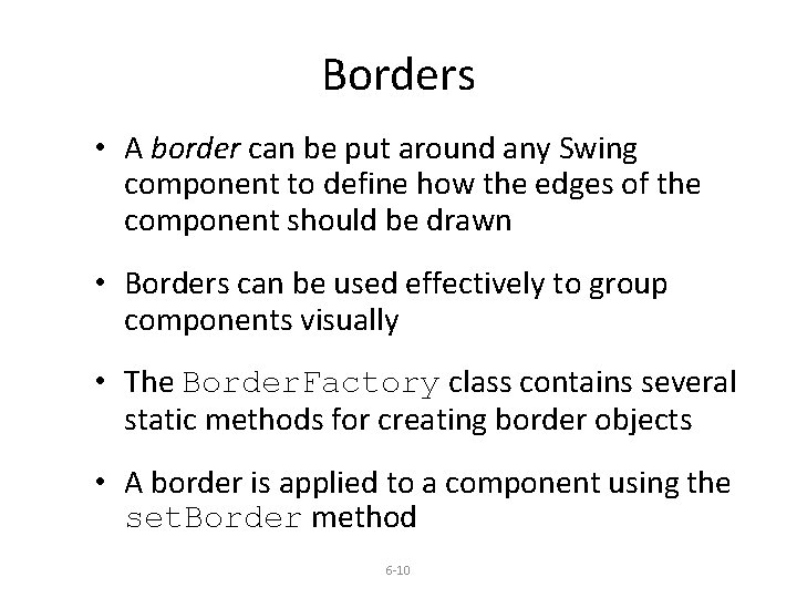 Borders • A border can be put around any Swing component to define how