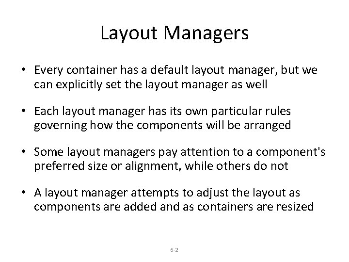 Layout Managers • Every container has a default layout manager, but we can explicitly