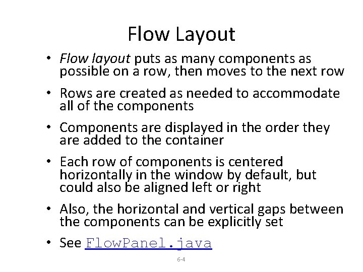 Flow Layout • Flow layout puts as many components as possible on a row,
