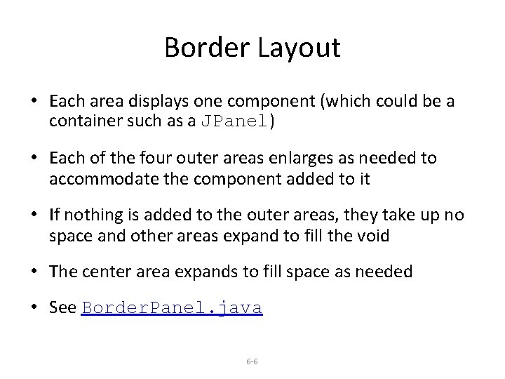 Border Layout • Each area displays one component (which could be a container such