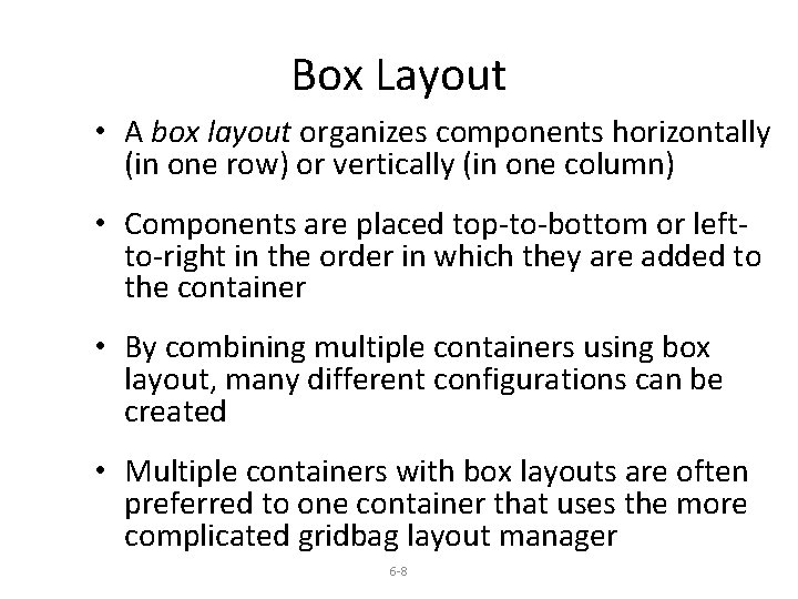 Box Layout • A box layout organizes components horizontally (in one row) or vertically