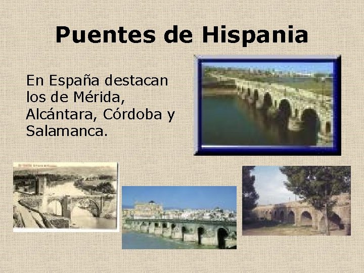 Puentes de Hispania En España destacan los de Mérida, Alcántara, Córdoba y Salamanca. 