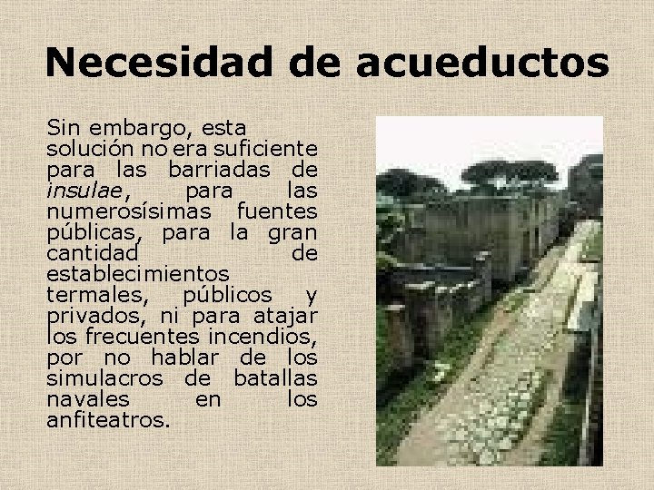 Necesidad de acueductos Sin embargo, esta solución no era suficiente para las barriadas de