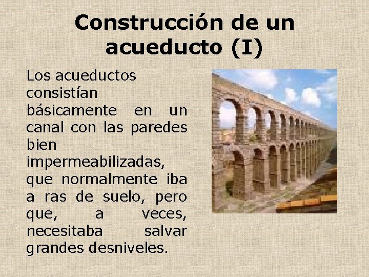 Construcción de un acueducto (I) Los acueductos consistían básicamente en un canal con las