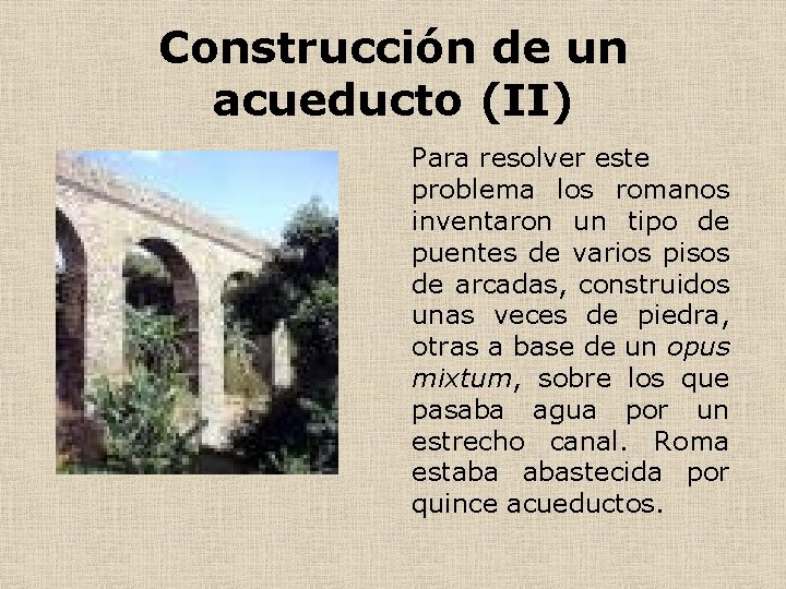 Construcción de un acueducto (II) Para resolver este problema los romanos inventaron un tipo