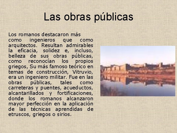 Las obras públicas Los romanos destacaron más como ingenieros que como arquitectos. Resultan admirables