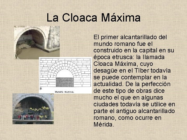 La Cloaca Máxima El primer alcantarillado del mundo romano fue el construido en la