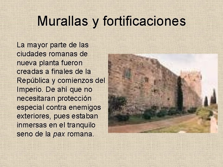 Murallas y fortificaciones La mayor parte de las ciudades romanas de nueva planta fueron