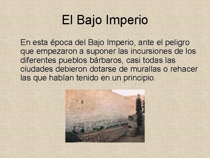 El Bajo Imperio En esta época del Bajo Imperio, ante el peligro que empezaron