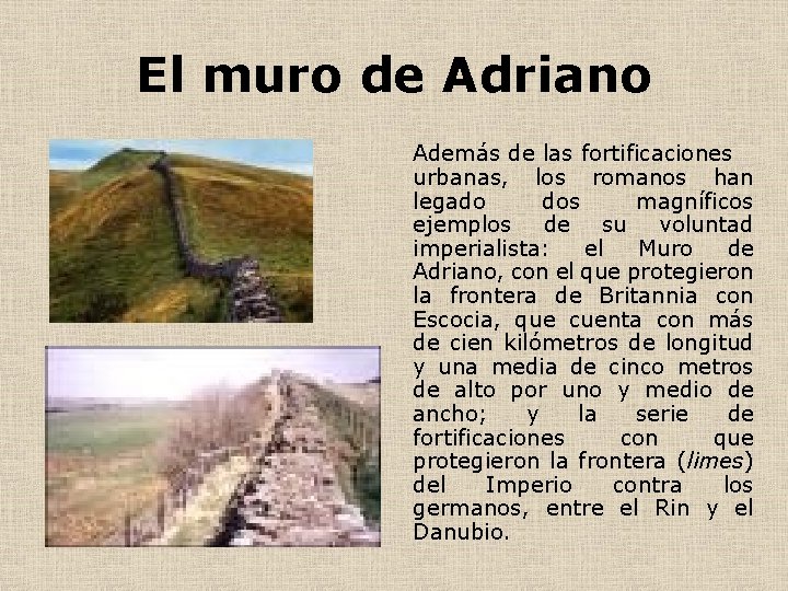 El muro de Adriano Además de las fortificaciones urbanas, los romanos han legado dos