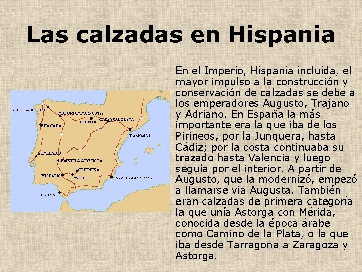 Las calzadas en Hispania En el Imperio, Hispania incluida, el mayor impulso a la