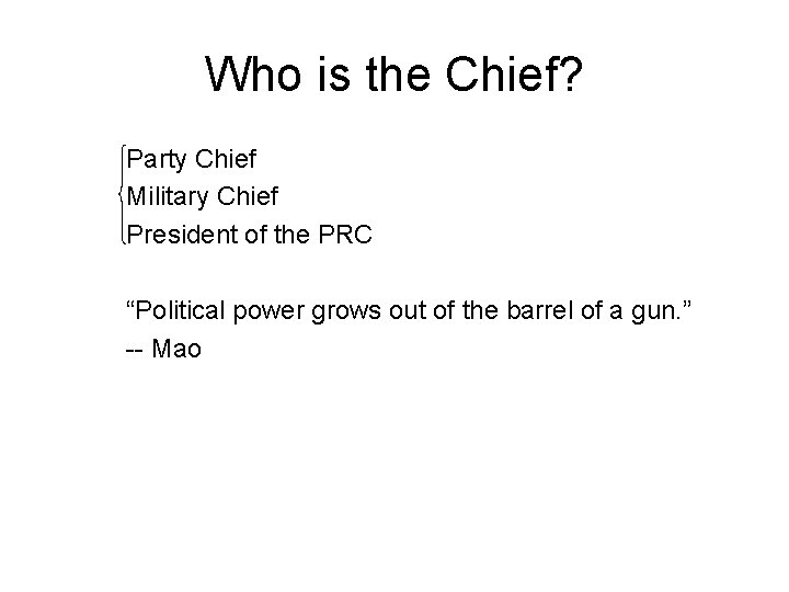Who is the Chief? Party Chief Military Chief President of the PRC “Political power