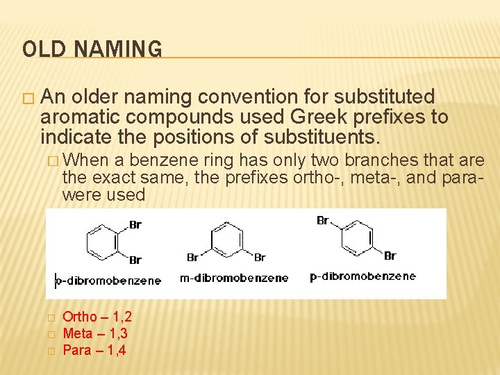 OLD NAMING � An older naming convention for substituted aromatic compounds used Greek prefixes