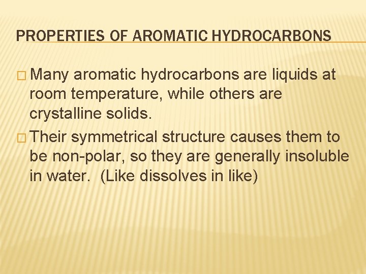 PROPERTIES OF AROMATIC HYDROCARBONS � Many aromatic hydrocarbons are liquids at room temperature, while