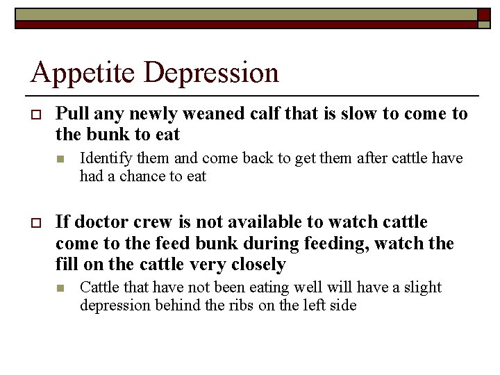 Appetite Depression o Pull any newly weaned calf that is slow to come to