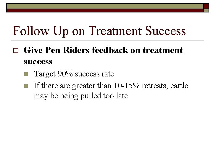 Follow Up on Treatment Success o Give Pen Riders feedback on treatment success n