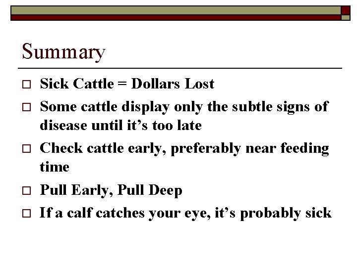 Summary o o o Sick Cattle = Dollars Lost Some cattle display only the