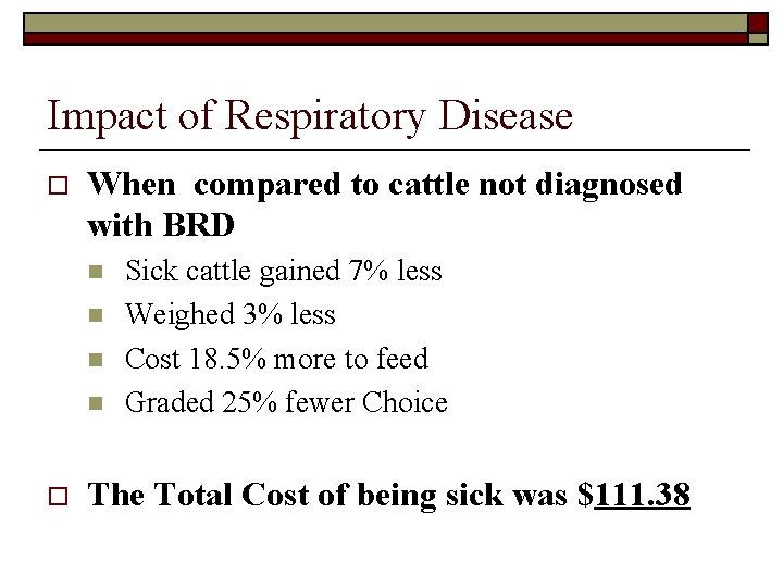 Impact of Respiratory Disease o When compared to cattle not diagnosed with BRD n