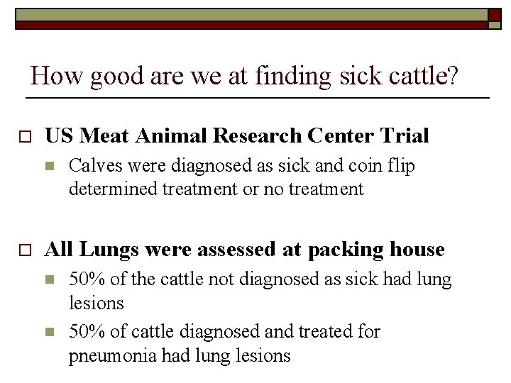 How good are we at finding sick cattle? o US Meat Animal Research Center
