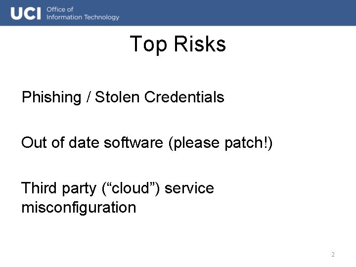 Top Risks Phishing / Stolen Credentials Out of date software (please patch!) Third party