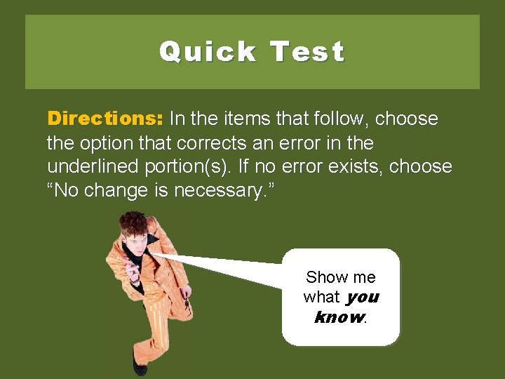 Quick Test Directions: In the items that follow, choose the option that corrects an