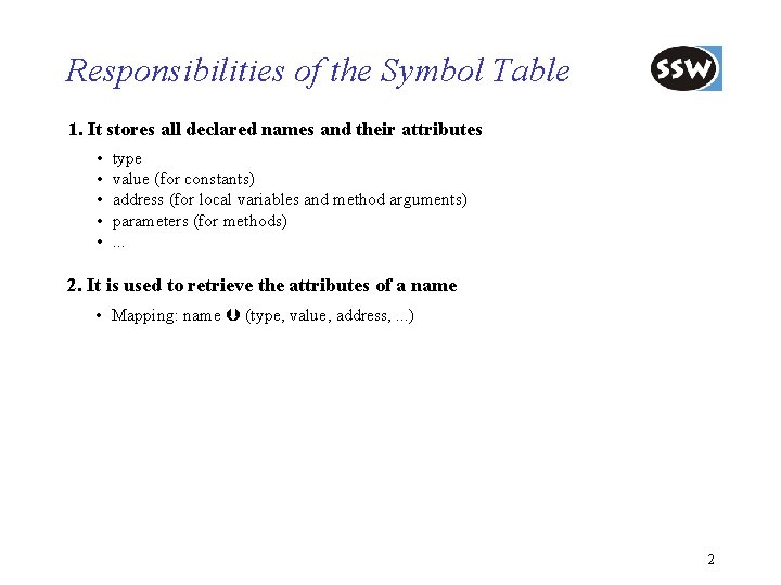 Responsibilities of the Symbol Table 1. It stores all declared names and their attributes