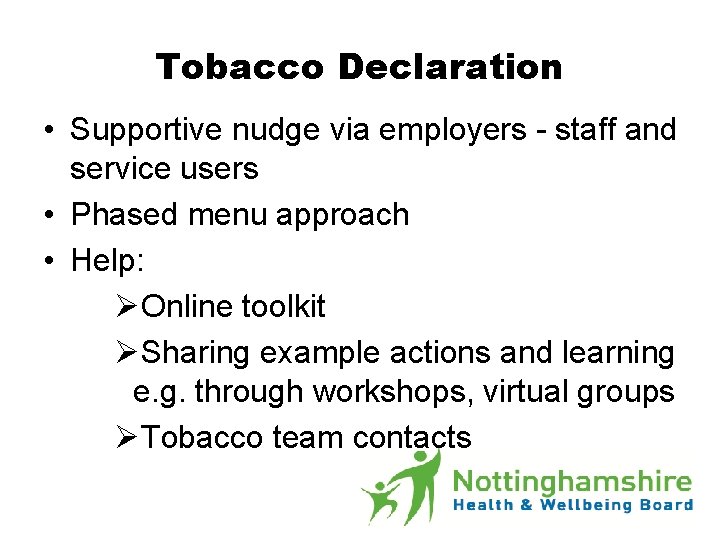 Tobacco Declaration • Supportive nudge via employers - staff and service users • Phased