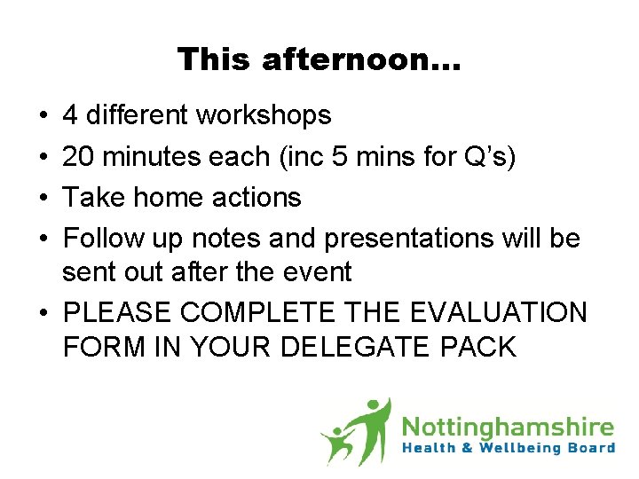 This afternoon… • • 4 different workshops 20 minutes each (inc 5 mins for