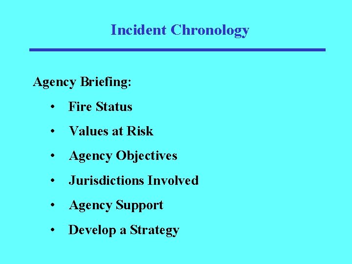 Incident Chronology Agency Briefing: • Fire Status • Values at Risk • Agency Objectives