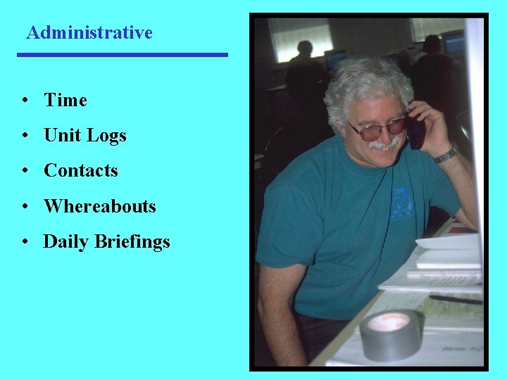 Administrative • Time • Unit Logs • Contacts • Whereabouts • Daily Briefings 