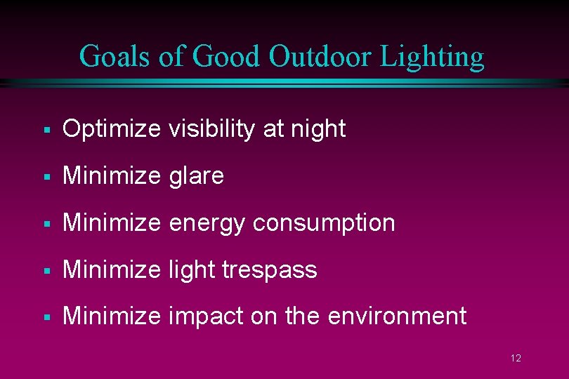 Goals of Good Outdoor Lighting § Optimize visibility at night § Minimize glare §