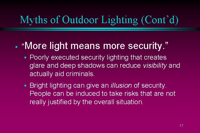 Myths of Outdoor Lighting (Cont’d) § “More light means more security. ” § Poorly