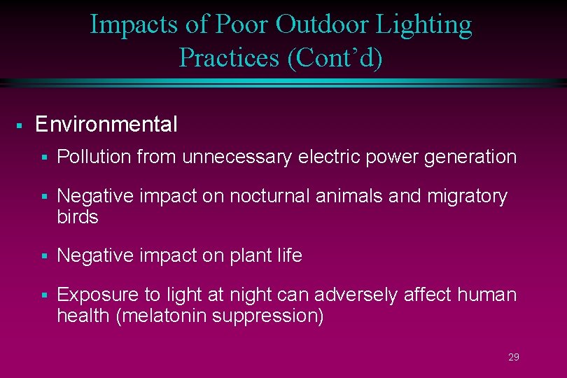 Impacts of Poor Outdoor Lighting Practices (Cont’d) § Environmental § Pollution from unnecessary electric