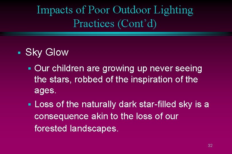Impacts of Poor Outdoor Lighting Practices (Cont’d) § Sky Glow § Our children are