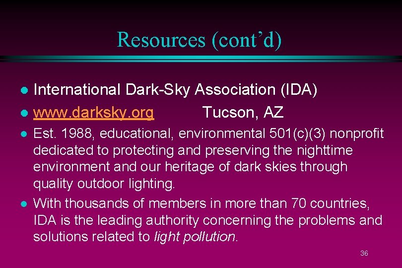 Resources (cont’d) International Dark-Sky Association (IDA) l www. darksky. org Tucson, AZ l l