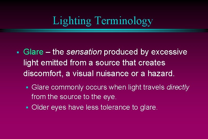 Lighting Terminology § Glare – the sensation produced by excessive light emitted from a