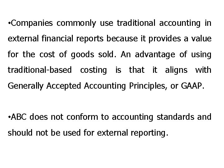  • Companies commonly use traditional accounting in external financial reports because it provides