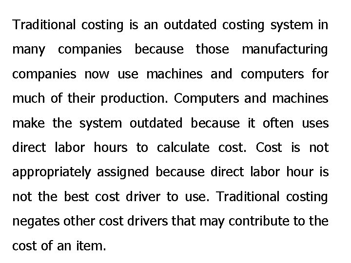 Traditional costing is an outdated costing system in many companies because those manufacturing companies