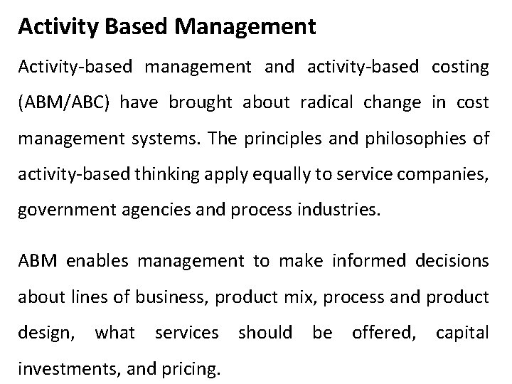 Activity Based Management Activity-based management and activity-based costing (ABM/ABC) have brought about radical change