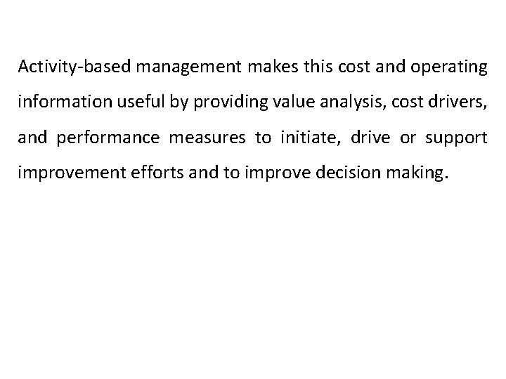 Activity-based management makes this cost and operating information useful by providing value analysis, cost