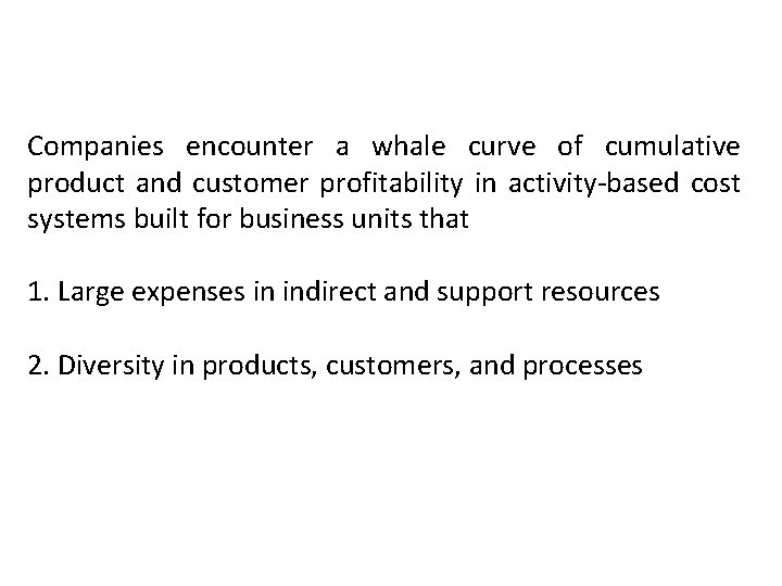 Companies encounter a whale curve of cumulative product and customer profitability in activity-based cost