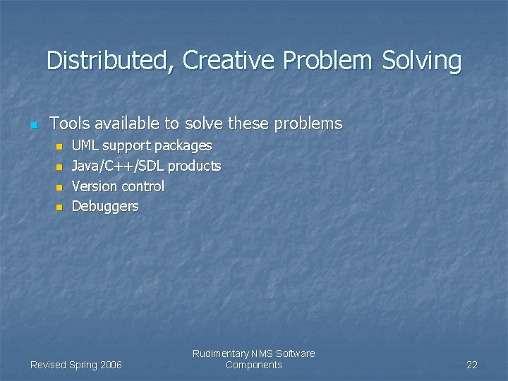 Distributed, Creative Problem Solving n Tools available to solve these problems n n UML