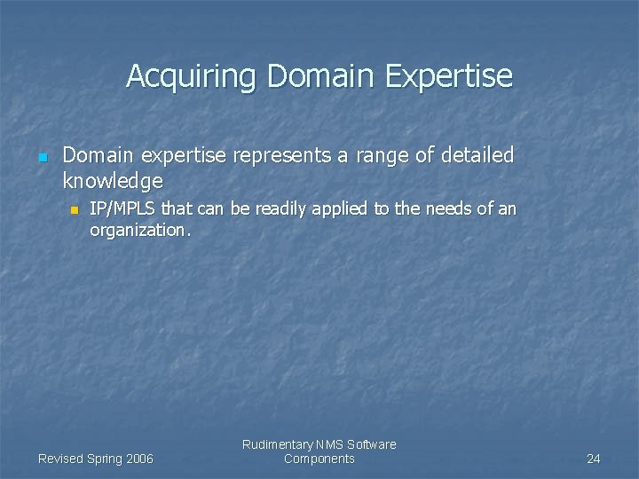 Acquiring Domain Expertise n Domain expertise represents a range of detailed knowledge n IP/MPLS