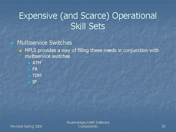 Expensive (and Scarce) Operational Skill Sets n Multiservice Switches n MPLS provides a way