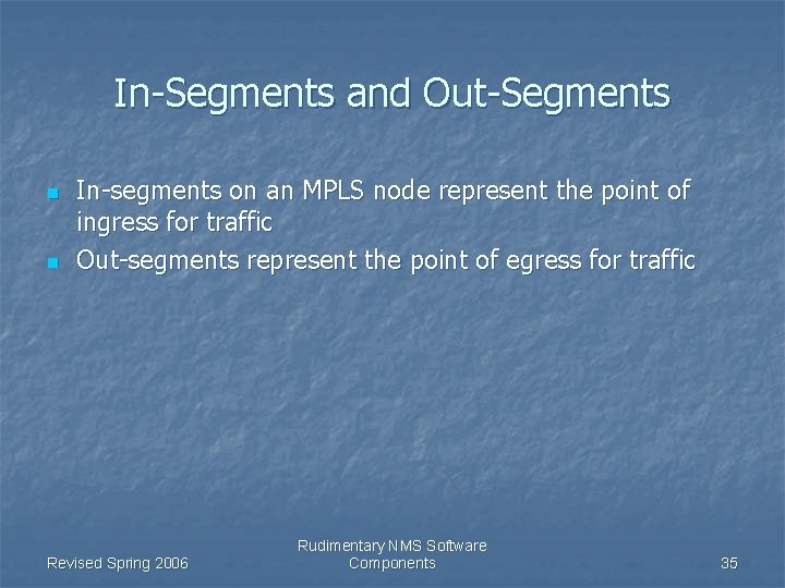 In-Segments and Out-Segments n n In-segments on an MPLS node represent the point of