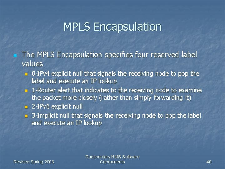 MPLS Encapsulation n The MPLS Encapsulation specifies four reserved label values n n 0