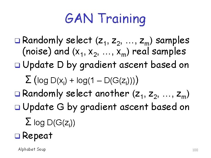 GAN Training q Randomly select (z 1, z 2, …, zm) samples (noise) and